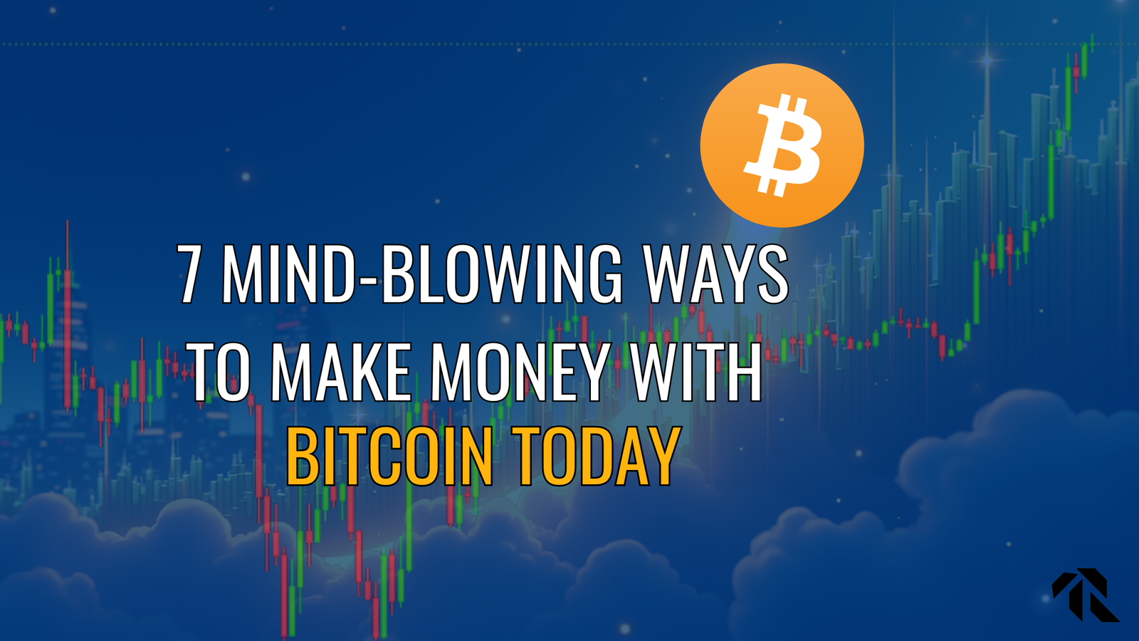7 Mind-Blowing Ways to Make Money with Bitcoin Today