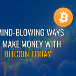 7 Mind-Blowing Ways to Make Money with Bitcoin Today